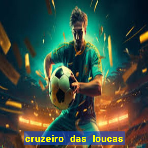 cruzeiro das loucas onde assistir